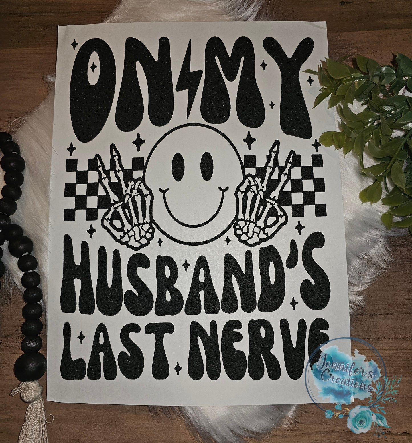 On my husband's last nerve